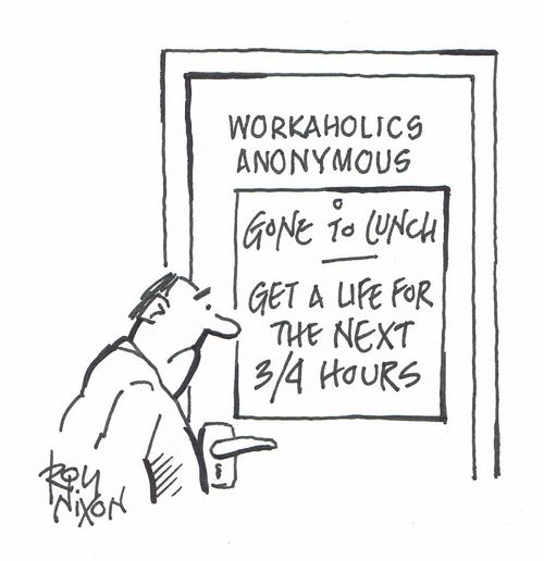 Workaholics Anonymous: Gone to Lunch - Get a Life for the Next 3/4 Hours
