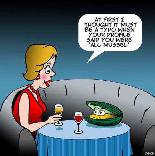 "At first I thought it must be a typo when your profile said you were 'all mussel'."