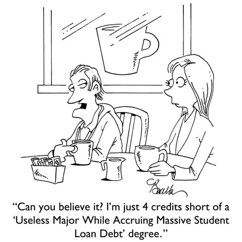 "Can you believe it? I'm just 4 credits short of a 'Useless Major While Accruing Massive Student Loan Debt' degree."