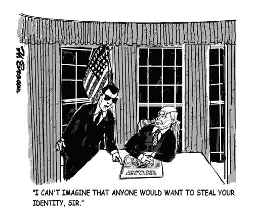 "I can't imagine that anyone would want to steal your identity, sir."