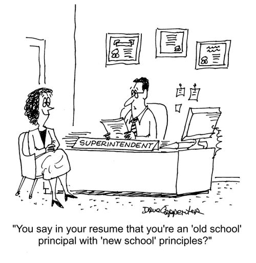 "You say in your resume that you're an 'old school' principal with 'new school' principles?"