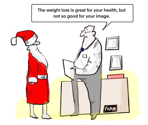 "The weight loss is great for your health, but not so good for your image."