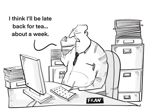 "I think I'll be late back for tea. . . about a week."