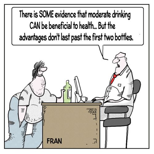 "There is some evidence that moderate drinking CAN be beneficial to health. . . But the advantages don't last past the first two bottles."
