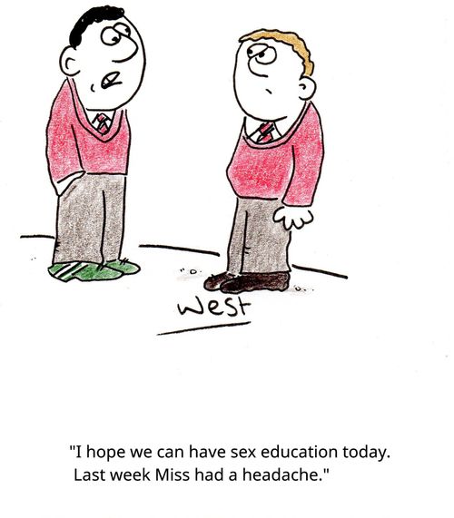 "I hope we can have sex education today. Last week Miss had a headache."