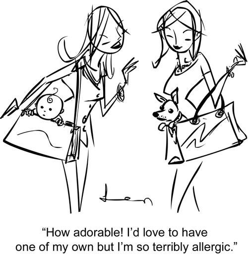"How adorable! I'd love to have one of my own but I'm so terribly allergic."