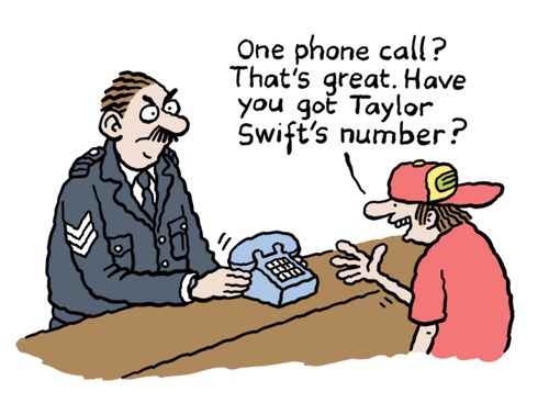 "One phone call? That's great. Have you got Taylor Swift's number?"
