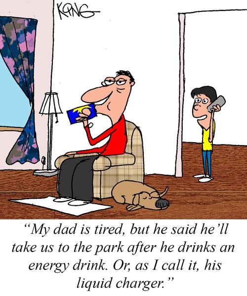 "My dad is tired, but he said he'll take us to the park after he drinks an energy drink. Or, as I call it, his liquid charger."