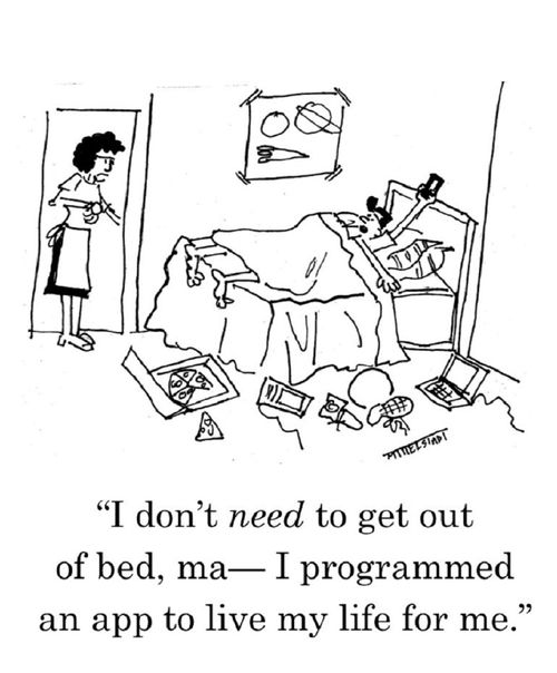 "I don't need to get out of bed, ma - I programmed an app to live my life for me."