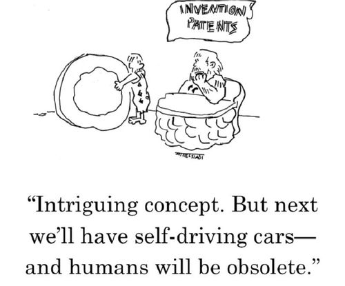 "Intriguing concept. But next we'll have self-driving cars - and humans will be obsolete."