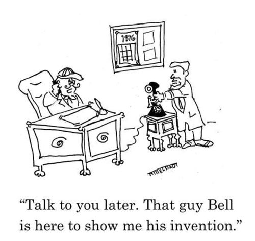 "Talk to you later. That guy Bell is here to show me his invention."