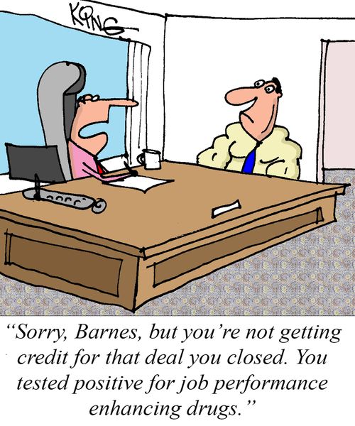 "Sorry, Barnes, but you're not getting credit for that deal you closed. You tested positive for job performance enhancing drugs."