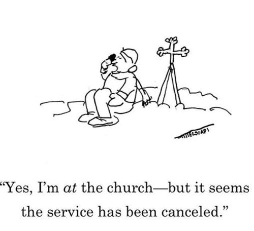 "Yes, I'm at the church - but it seems the service has been canceled."