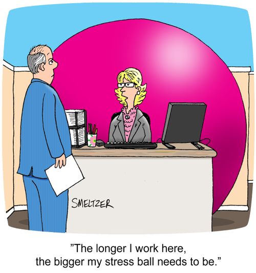"The longer I work here, the bigger my stress ball needs to be".