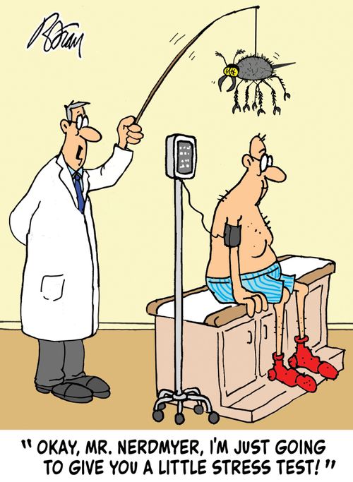 "Okay, Mr. Nerdmyer, I'm just going to give you a little stress test!"