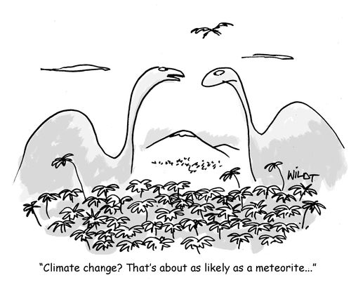 "Climate change? That's about as likely as a meteorite..."