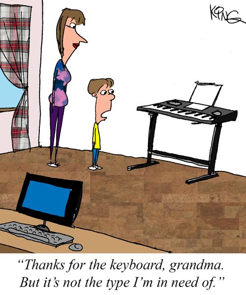 "Thanks for the keyboard, grandma. But it's not the type I'm in need of."