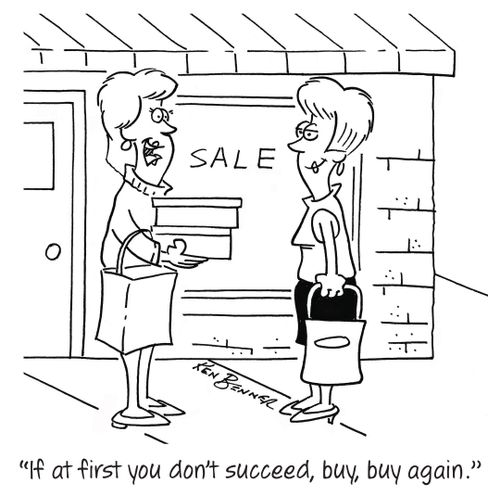 "If at first you don't succeed, buy, buy again."