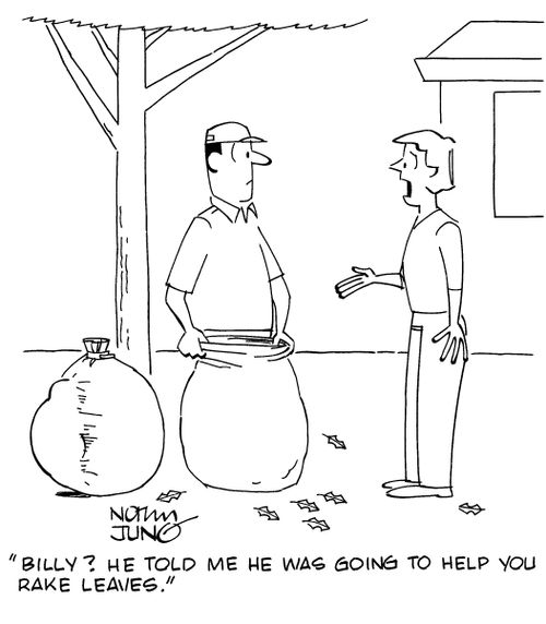 "Billy? He told me he was going to help you rake leaves."