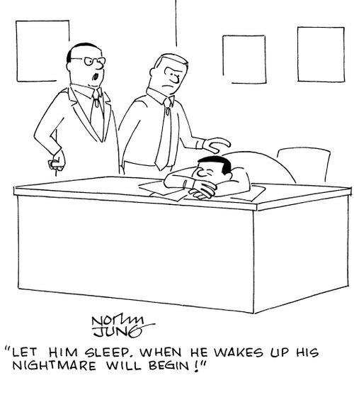 "Let him sleep. When he wakes up his nightmare will begin!"