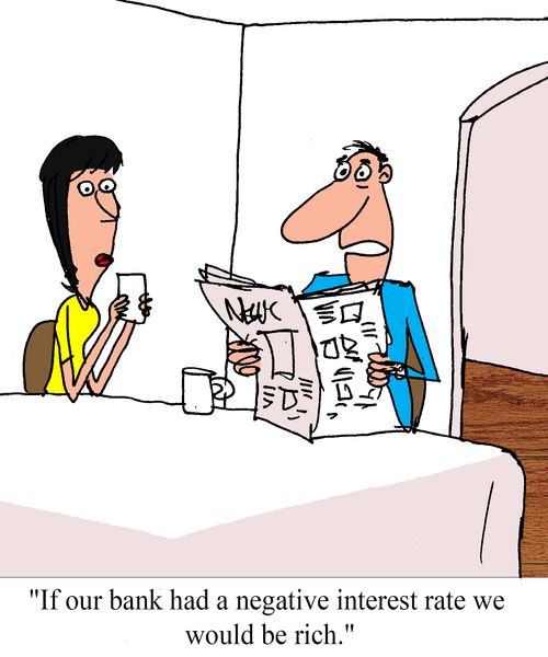 "If our bank had a negative interest rate we would be rich."