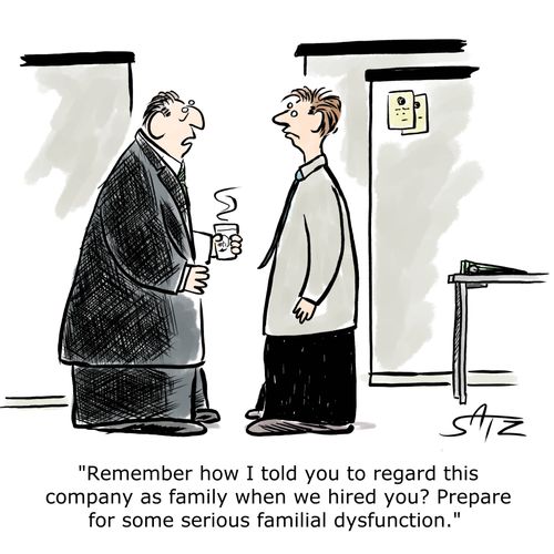 "Remember how I told you to regard this company as family when we hired you? Prepare for some serious familial dysfunction."