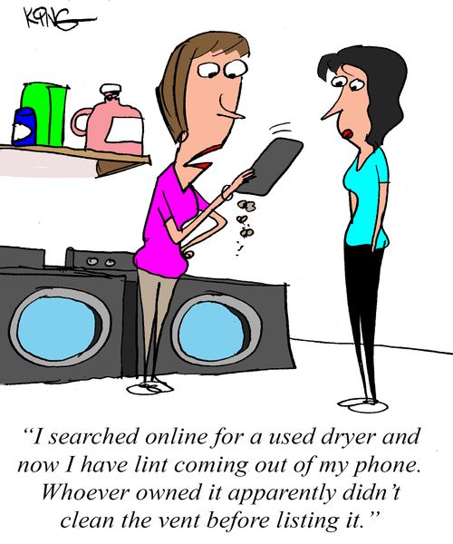 "I searched online for a used dryer and now I have lint coming out my phone. Whoever owned it apparently didn't clean the vent before listing it."