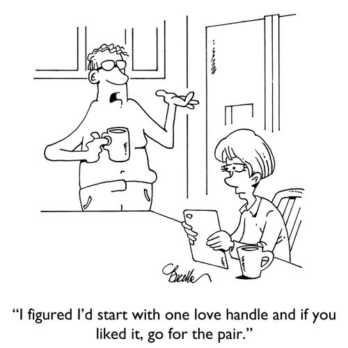 "I figured I'd start with one love handle and if you liked it, go for the pair."