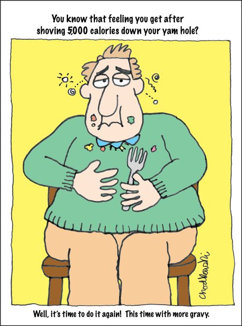 You know that feeling you get after shoving 5,000 calories down your yam hole?