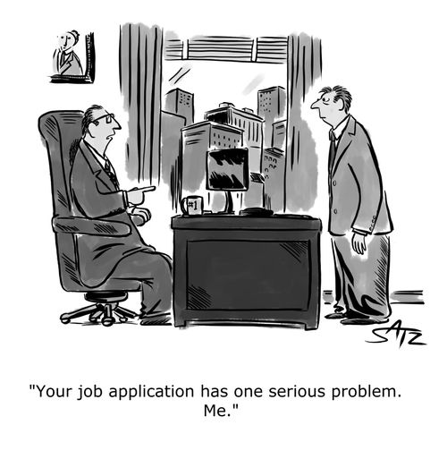 "Your job application has one serious problem. Me."