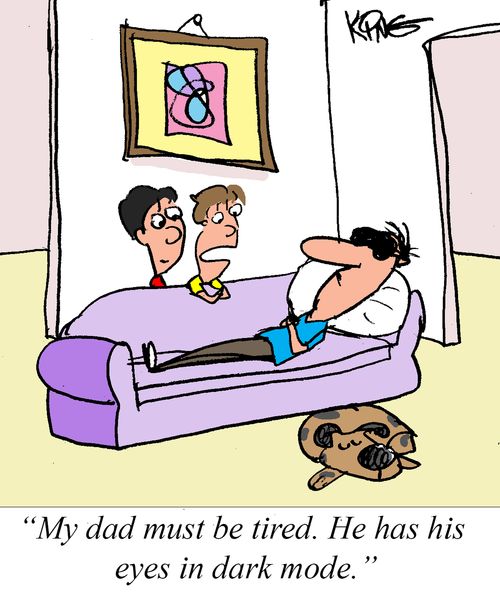 "My dad must be tired. He has his eyes in dark mode."