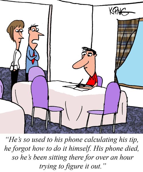 "He's so used to his phone calculating his tip, he forgot how to do it himself. His phone died, so he's been sitting there for over an hour trying to figure it out."