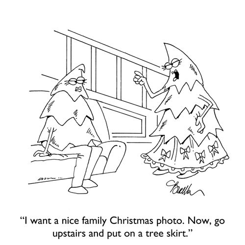 "I want a nice family Christmas photo. Now, go upstairs and put on a tree skirt."
