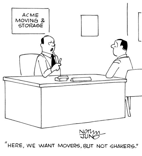 "Here, we want movers, but not shakers."