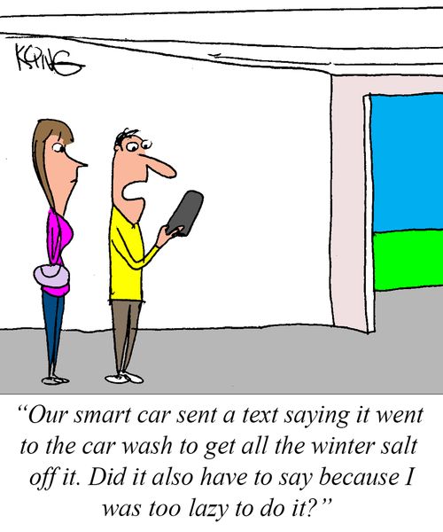 "Our smart car sent a text saying it went to the car wash to get all the winter salt off it. Did it also have to say because I was too lazy to do it?"