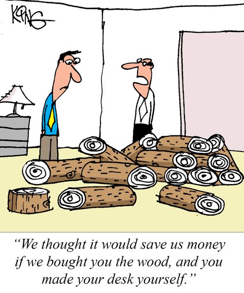 "We thought it would save us money if we bought you the wood, and you made your desk yourself."
