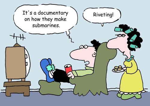 "It's a documentary on how they make submarines."