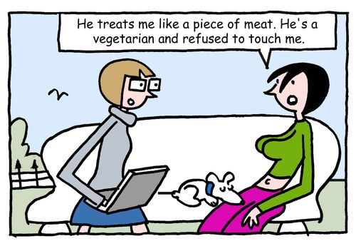 "He treats me like a piece of meat. He's a vegetarian and refused to touch me."