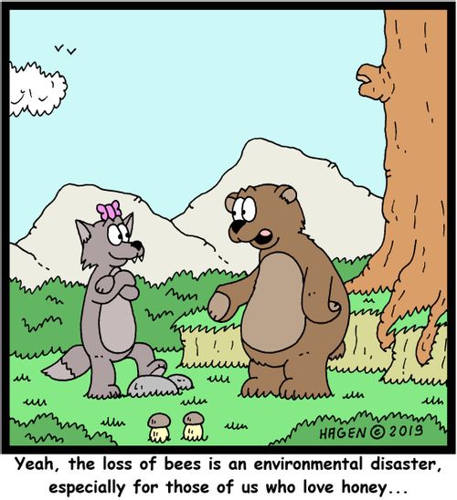 "Yeah, the loss of bees is an environmental disaster, especially for those of us who love honey..."