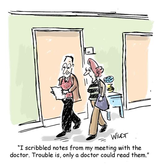 "I scribbles notes from my meeting with the doctor. Trouble is, only a doctor could read them."