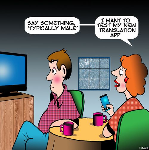 "Say something 'typically male'. . . I want to test my new translation app."
