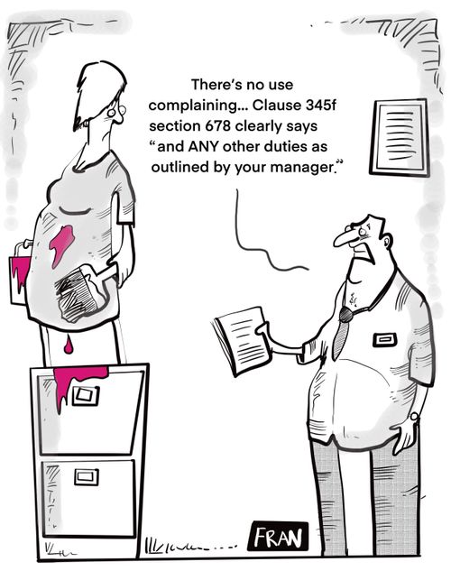 "There is no use complaining . . . Clause 345f section 678 clearly says 'and any other duties as outlined by your manager.'"