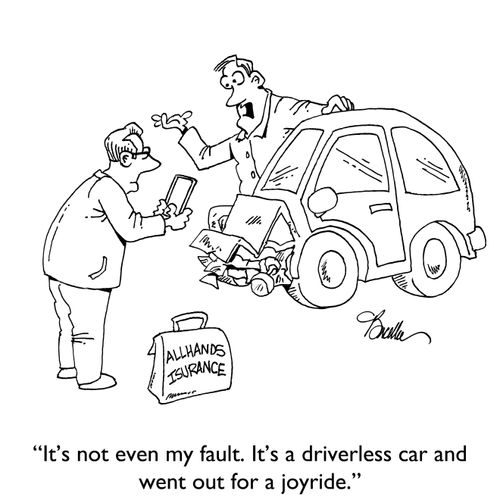 "It's not even my fault. It's a driverless car and went out for a joyride."