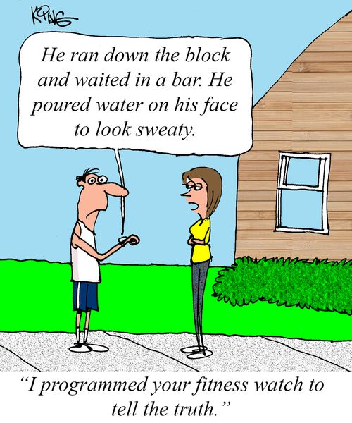 "I programmed your fitness watch to tell the truth."