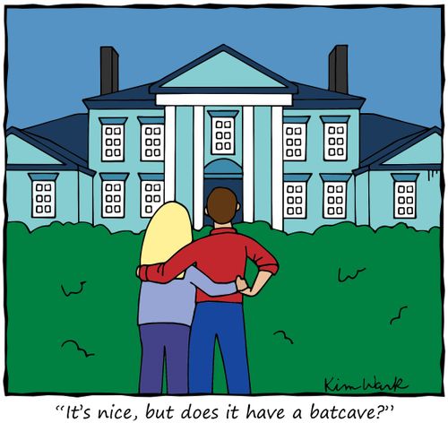 "It's nice, but does it have a batcave?"