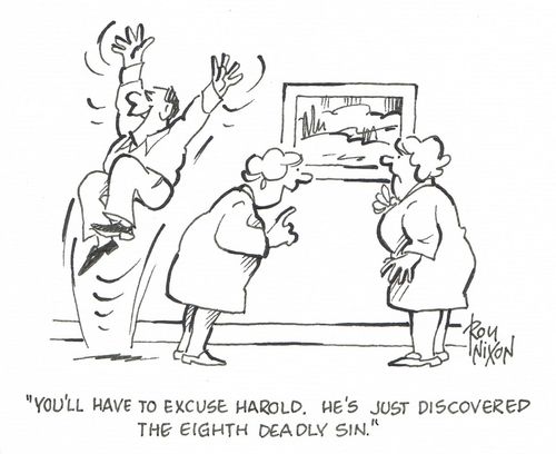 "You'll have to excuse Harold. He's just discovered the eighth deadly sin."