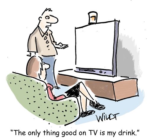 "The only thing good on TV is my drink."