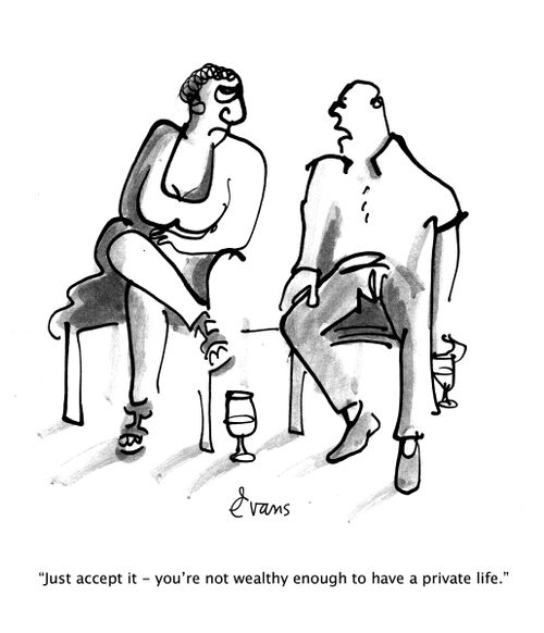 "Just accept it - you're not wealthy enough to have a private life."