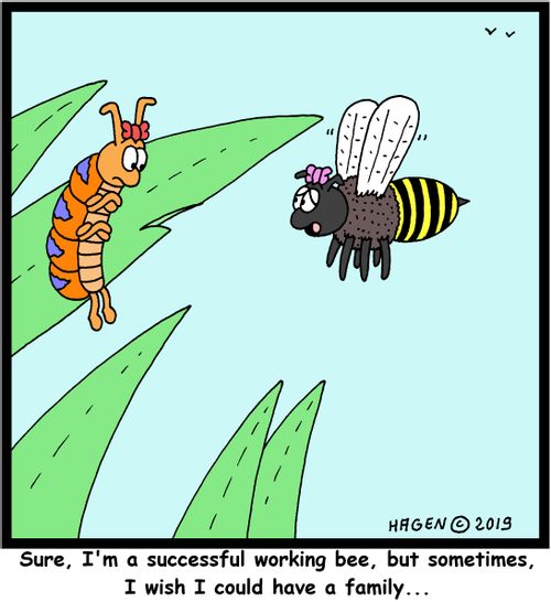 "Sure, I'm a successful working bee, but sometimes, I wish I could have a family..."