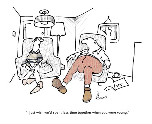"I just wish we'd spent less time together when you were young."